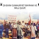 29 EKİM CUMHURİYET BAYRAMI VE MİLLİ ŞUUR