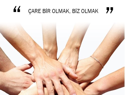 ÇARE BİR OLMAK, BİZ OLMAK