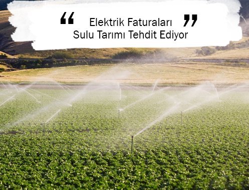 Elektrik Faturaları Sulu Tarımı Tehdit Ediyor