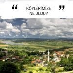 KÖYLERİMİZE NE OLDU?