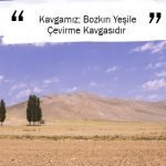 Kavgamız; Bozkırı Yeşile Çevirme Kavgasıdır