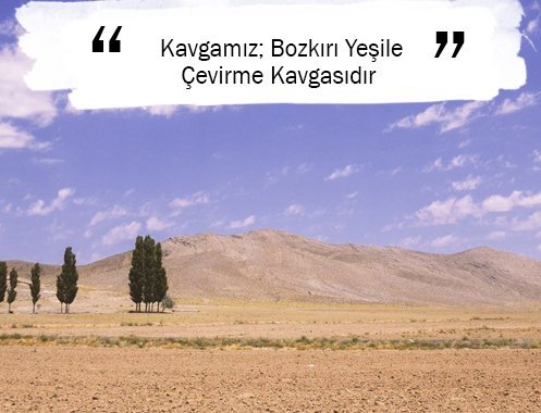 Kavgamız; Bozkırı Yeşile Çevirme Kavgasıdır