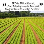 TRT’de TARIM Kanalı, Özel Televizyonlarda Tarımsal Programların Sürekliliği Sevdirir…