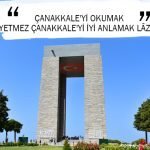 ÇANAKKALE’Yİ OKUMAK YETMEZ ÇANAKKALE’Yİ İYİ ANLAMAK LÂZIM