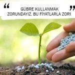 GÜBRE KULLANMAK ZORUNDAYIZ, BU FİYATLARLA ZOR!