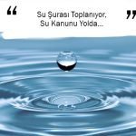 Su Şurası Toplanıyor, Su Kanunu Yolda…