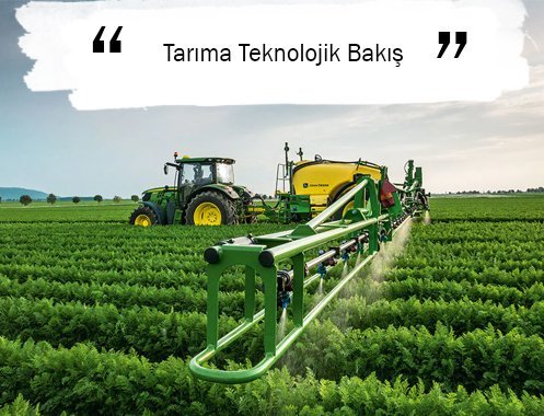 TARIMDA TEKNOLOJİ KULLANIMININ YAYGINLAŞMASIYLA VERİM ARTIŞI SAĞLANABİLİR Mİ?