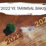 2022’YE TARIMSAL BAKIŞ