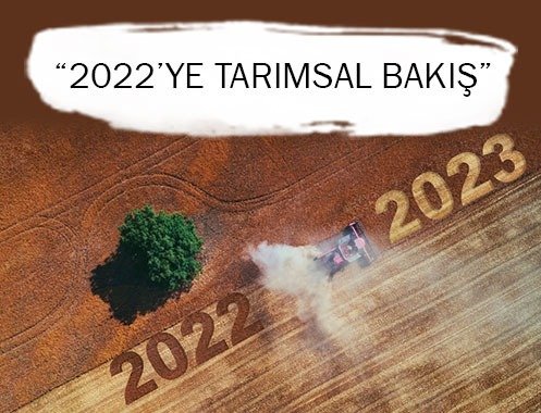 2022’YE TARIMSAL BAKIŞ